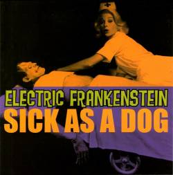 Electric Frankenstein : Sick As A Dog